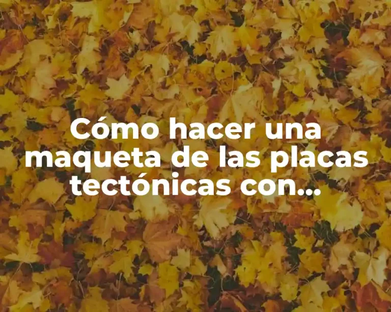 Cómo hacer una maqueta de las placas tectónicas con movimiento