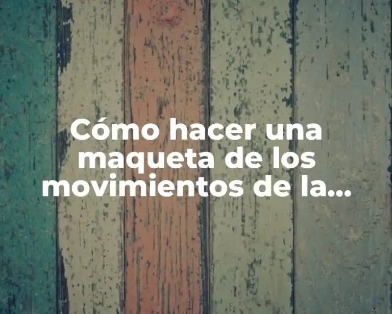 Cómo hacer una maqueta de los movimientos de la Tierra