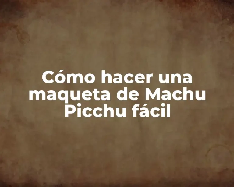 Cómo hacer una maqueta de Machu Picchu fácil