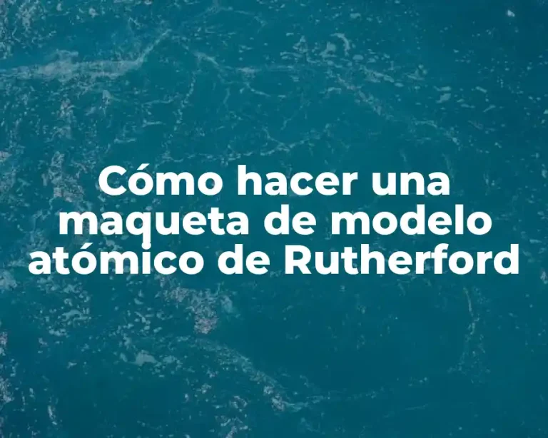 Cómo hacer una maqueta de modelo atómico de Rutherford