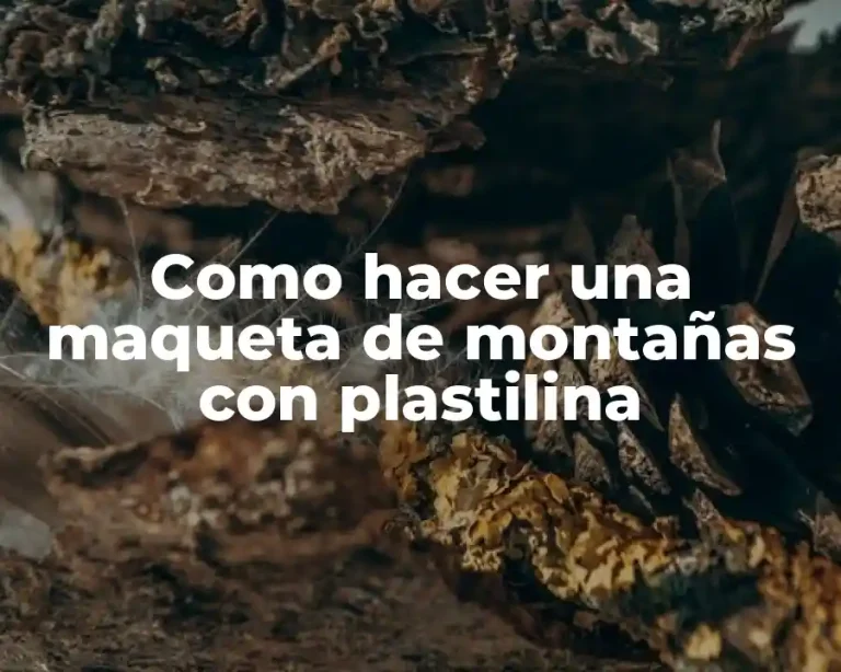Como hacer una maqueta de montañas con plastilina
