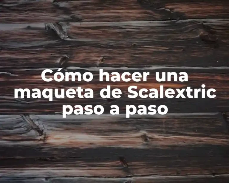 Cómo hacer una maqueta de Scalextric paso a paso