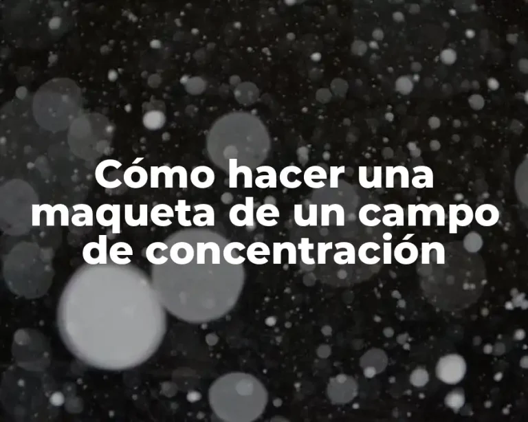 Cómo hacer una maqueta de un campo de concentración