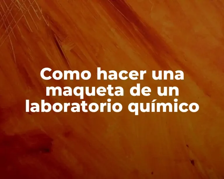 Como hacer una maqueta de un laboratorio químico