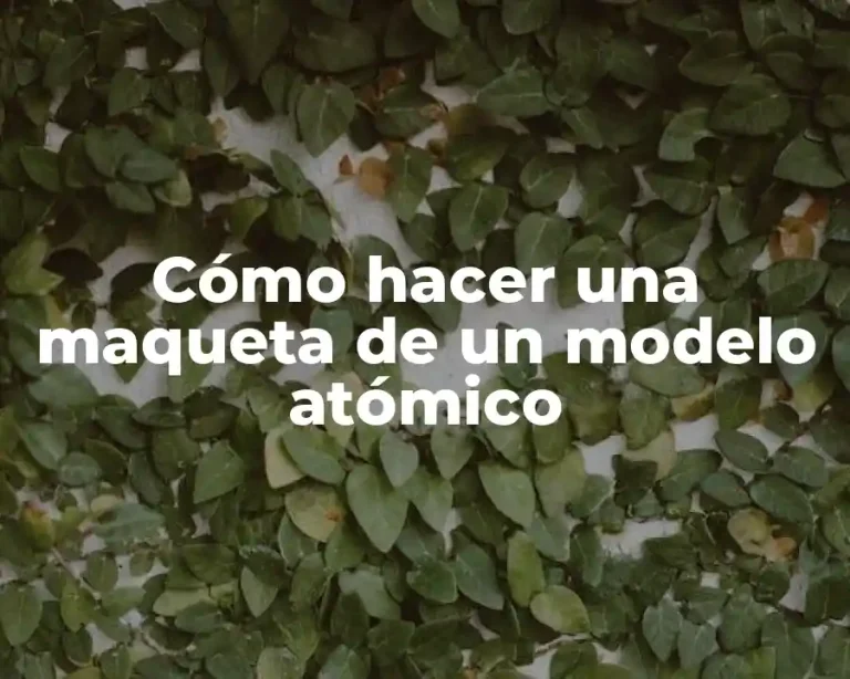 Cómo hacer una maqueta de un modelo atómico