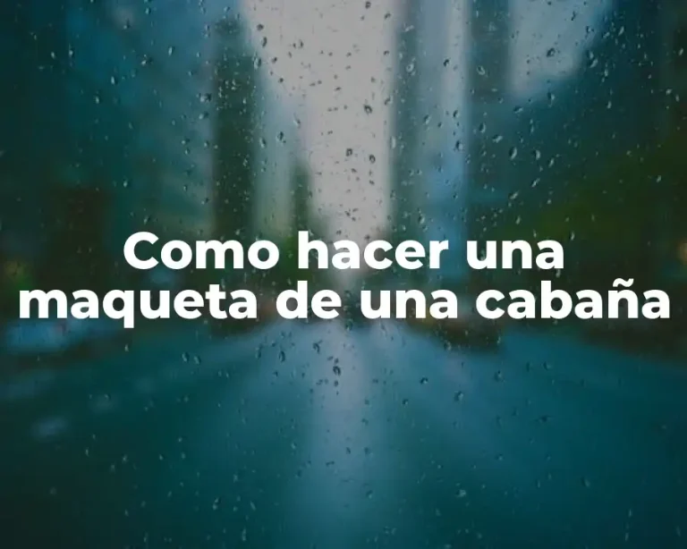 Como hacer una maqueta de una cabaña