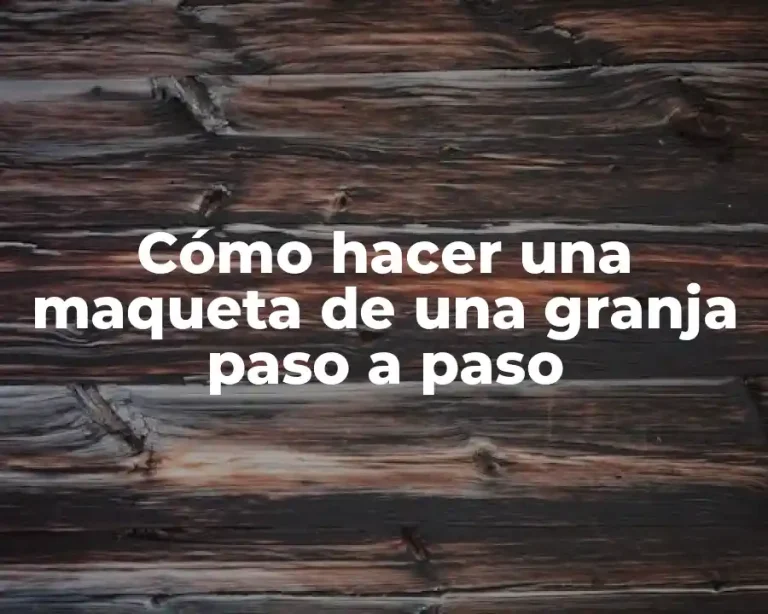 Cómo hacer una maqueta de una granja paso a paso