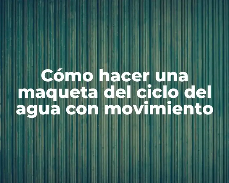 Cómo hacer una maqueta del ciclo del agua con movimiento