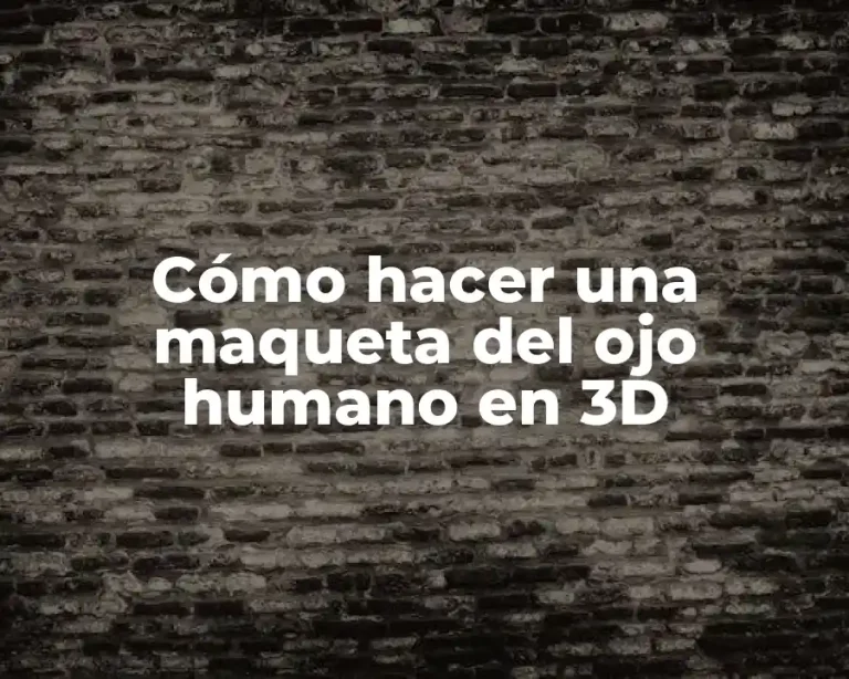 Cómo hacer una maqueta del ojo humano en 3D
