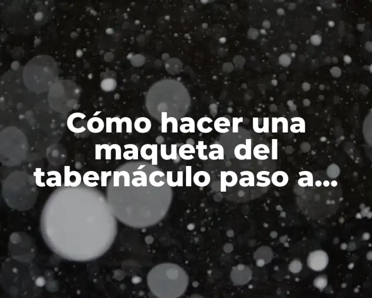 Cómo hacer una maqueta del tabernáculo paso a paso