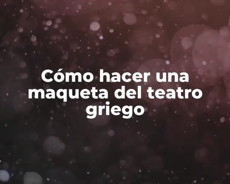 Cómo hacer una maqueta del teatro griego