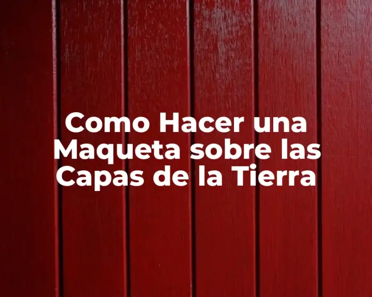 Como Hacer una Maqueta sobre las Capas de la Tierra