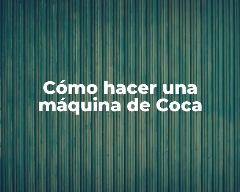 Cómo hacer una máquina de Coca