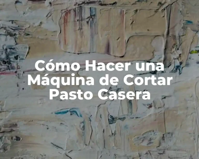 Cómo Hacer una Máquina de Cortar Pasto Casera