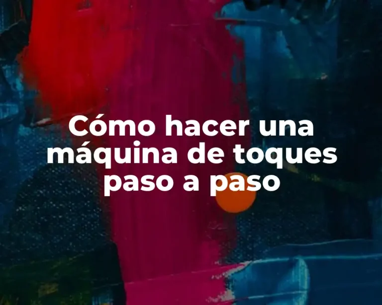 Cómo hacer una máquina de toques paso a paso
