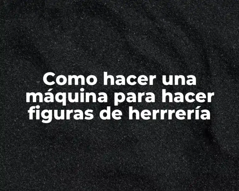 Como hacer una máquina para hacer figuras de herrrería
