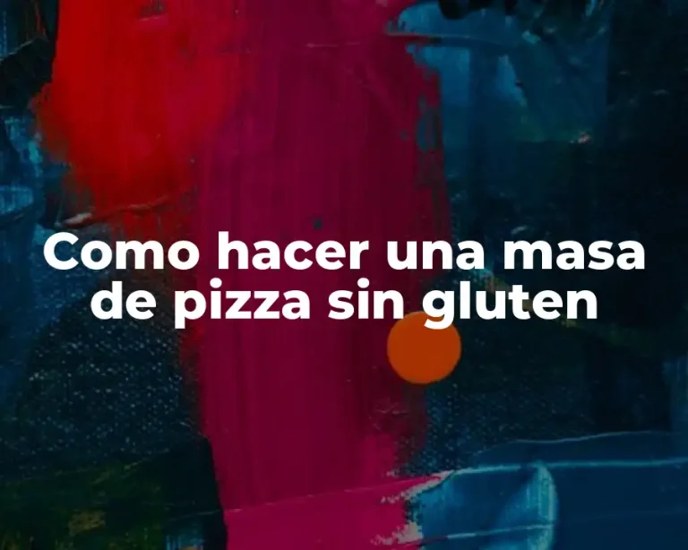 Como hacer una masa de pizza sin gluten