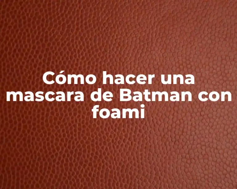 Cómo hacer una mascara de Batman con foami