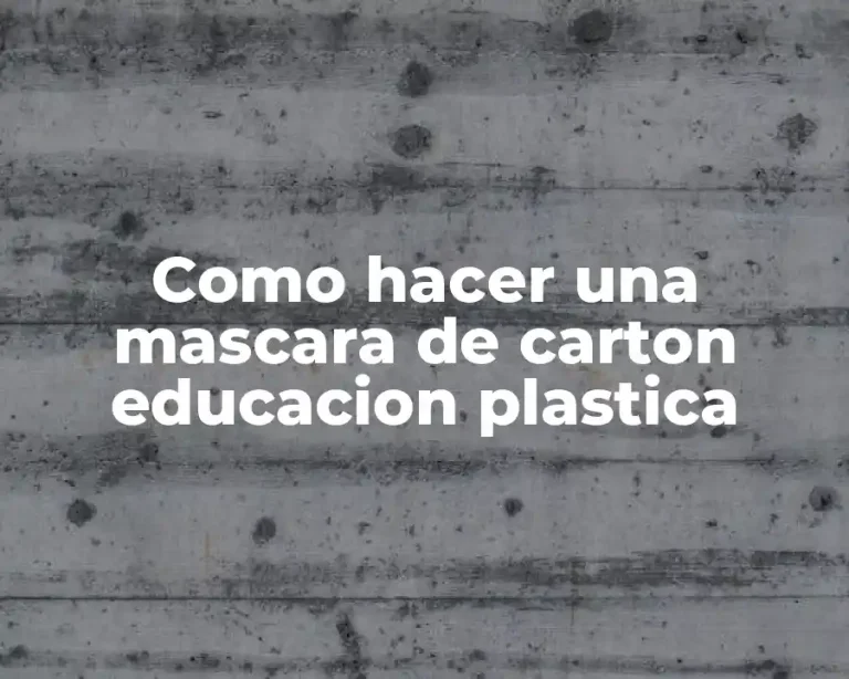 Como hacer una mascara de carton educacion plastica