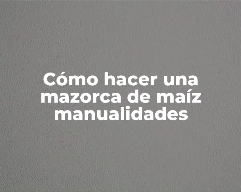 Cómo hacer una mazorca de maíz manualidades