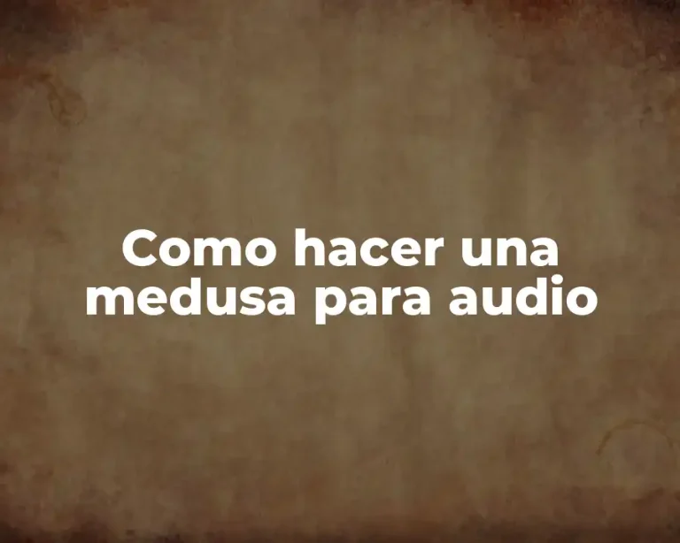 Como hacer una medusa para audio
