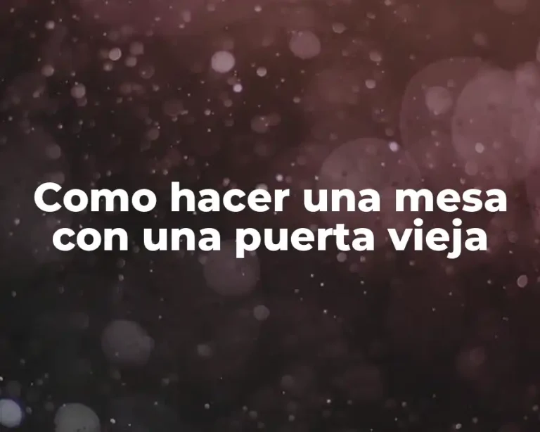 Como hacer una mesa con una puerta vieja