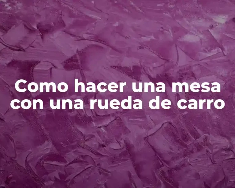Como hacer una mesa con una rueda de carro