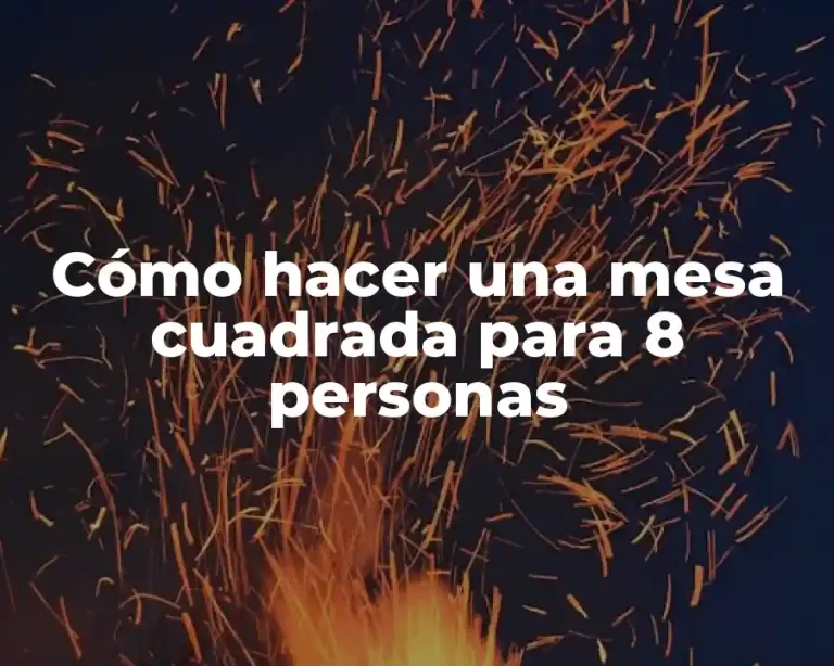 Cómo hacer una mesa cuadrada para 8 personas