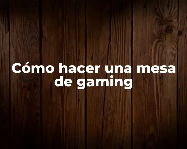Cómo hacer una mesa de gaming