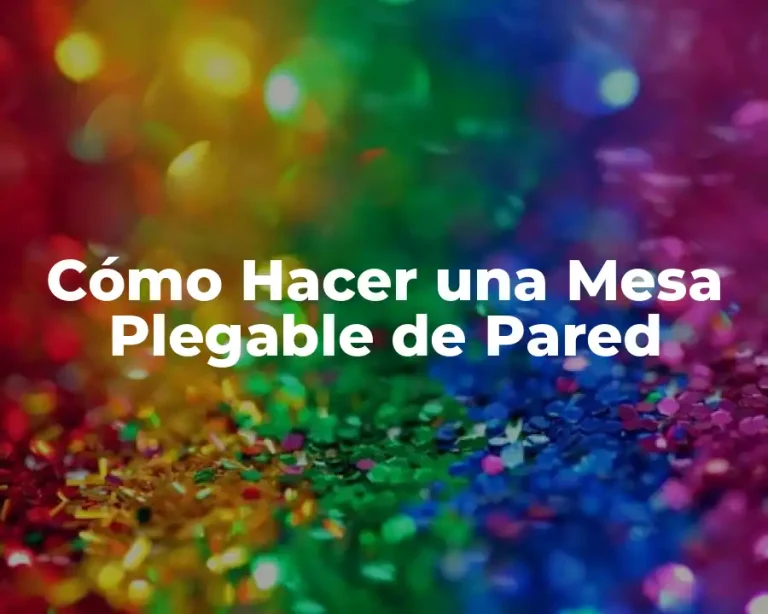 Cómo Hacer una Mesa Plegable de Pared