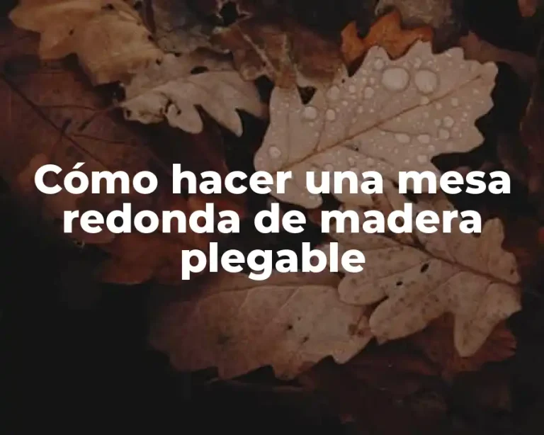 Cómo hacer una mesa redonda de madera plegable