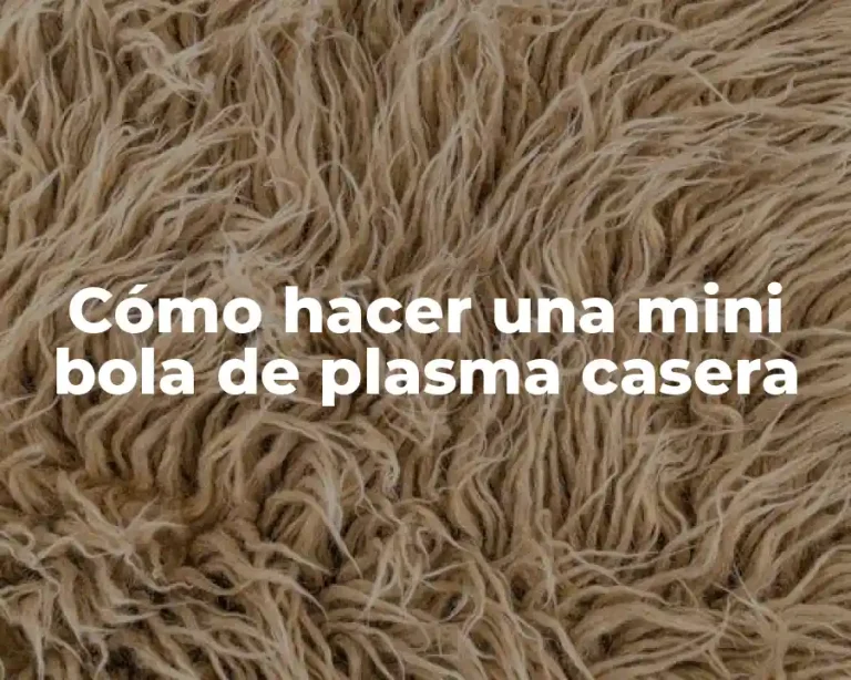 Cómo hacer una mini bola de plasma casera