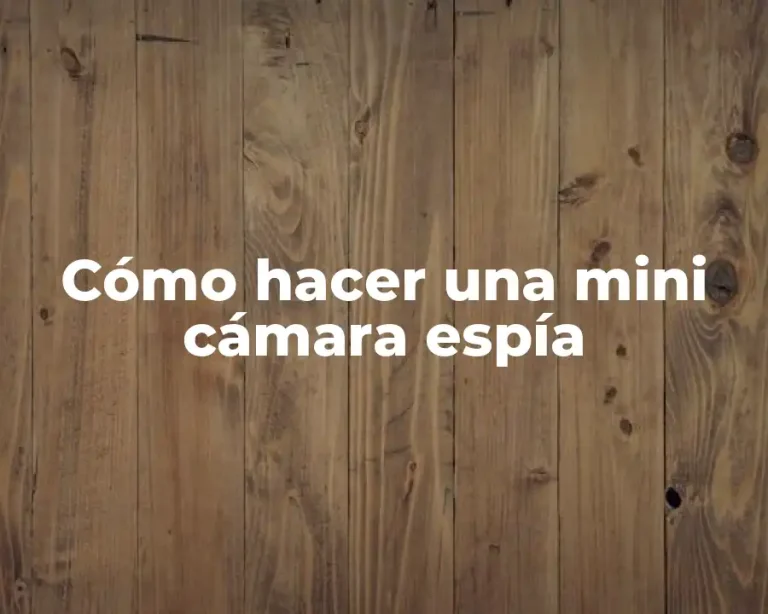 Cómo hacer una mini cámara espía