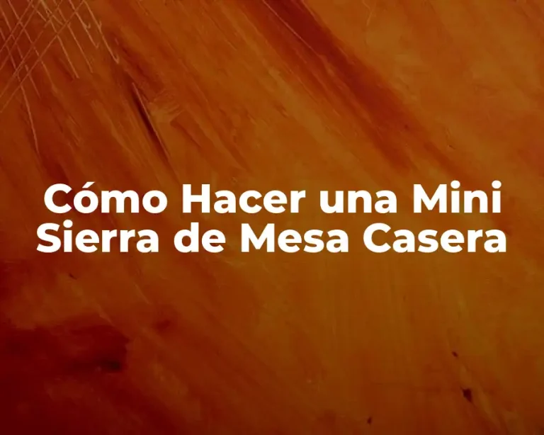 Cómo Hacer una Mini Sierra de Mesa Casera