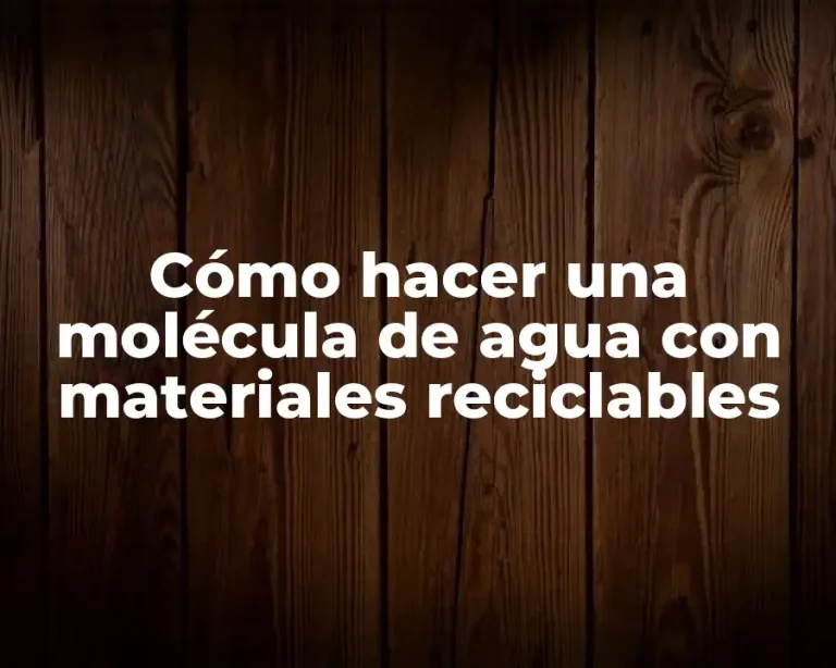 Cómo hacer una molécula de agua con materiales reciclables