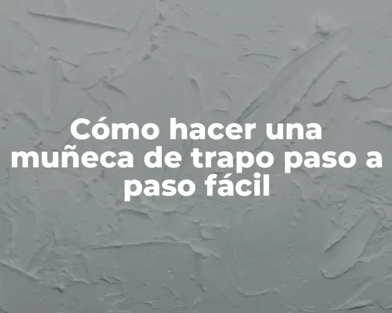 Cómo hacer una muñeca de trapo paso a paso fácil
