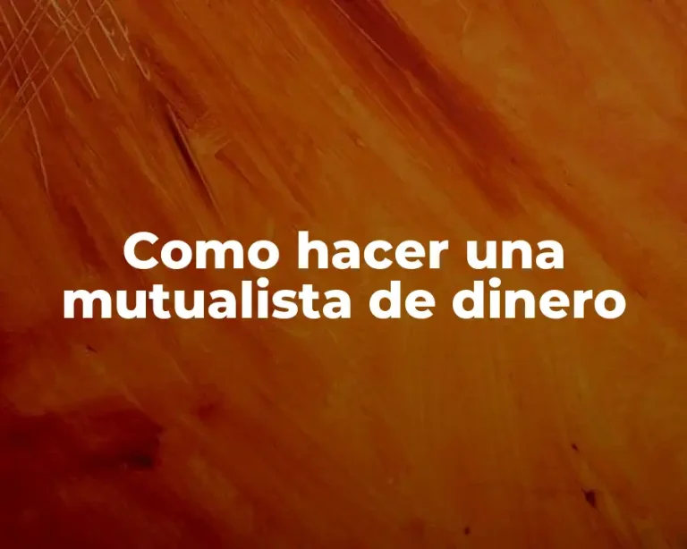 Como hacer una mutualista de dinero