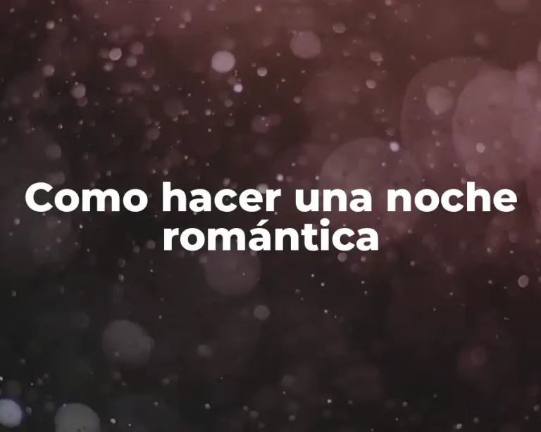 Como hacer una noche romántica