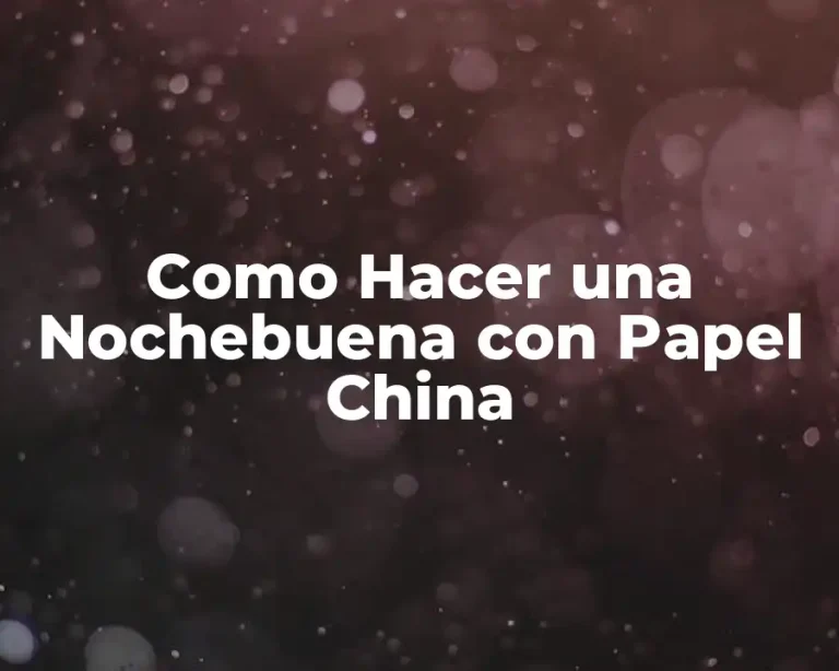 Como Hacer una Nochebuena con Papel China