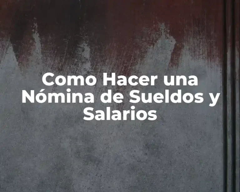 Como Hacer una Nómina de Sueldos y Salarios