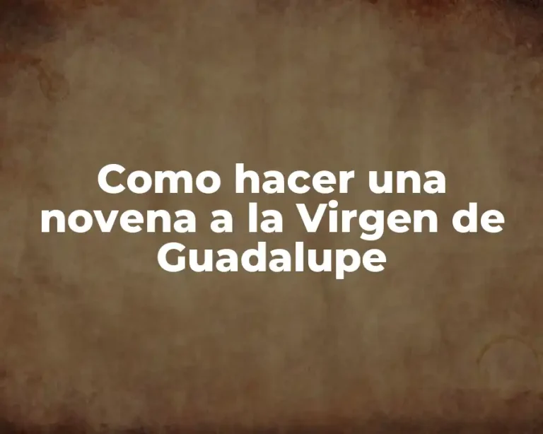 Como hacer una novena a la Virgen de Guadalupe