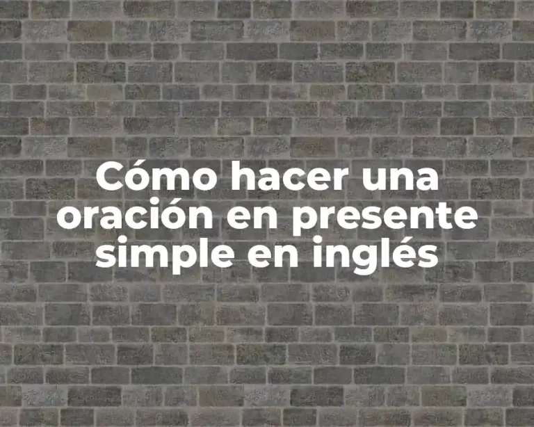 Cómo hacer una oración en presente simple en inglés