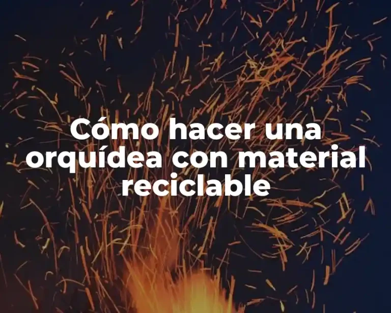 Cómo hacer una orquídea con material reciclable