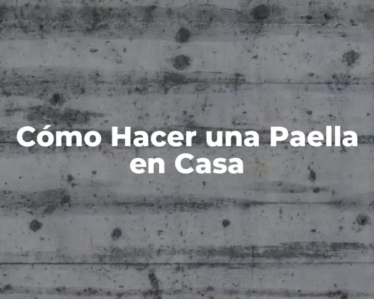 Cómo Hacer una Paella en Casa