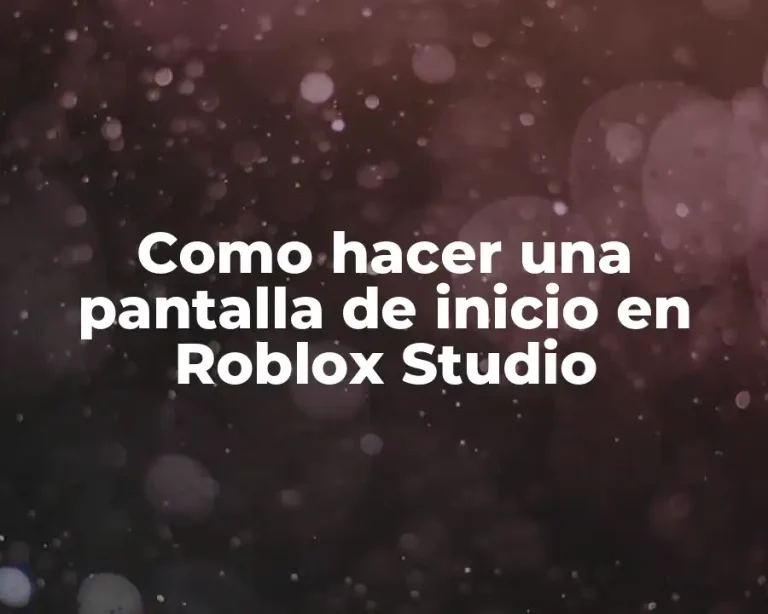 Como hacer una pantalla de inicio en Roblox Studio