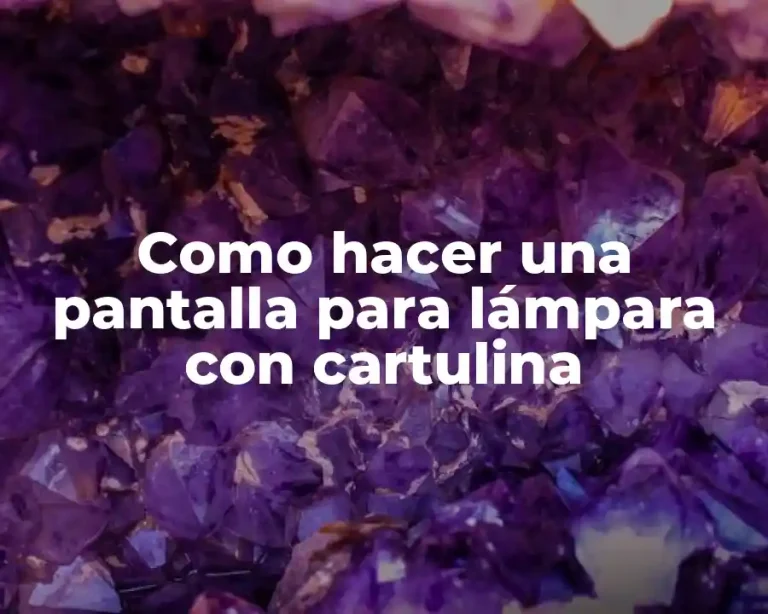 Como hacer una pantalla para lámpara con cartulina