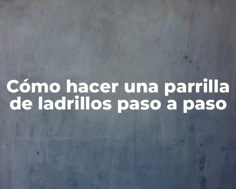 Cómo hacer una parrilla de ladrillos paso a paso