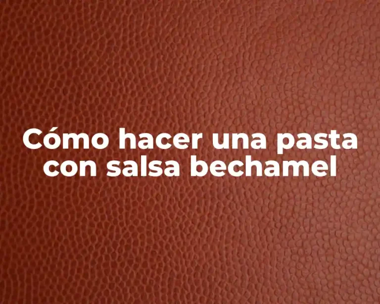 Cómo hacer una pasta con salsa bechamel