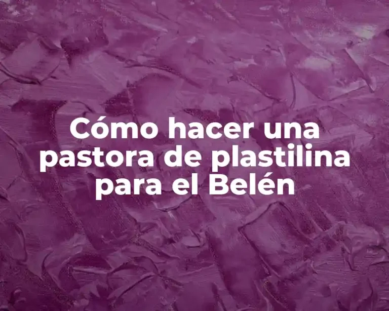 Cómo hacer una pastora de plastilina para el Belén
