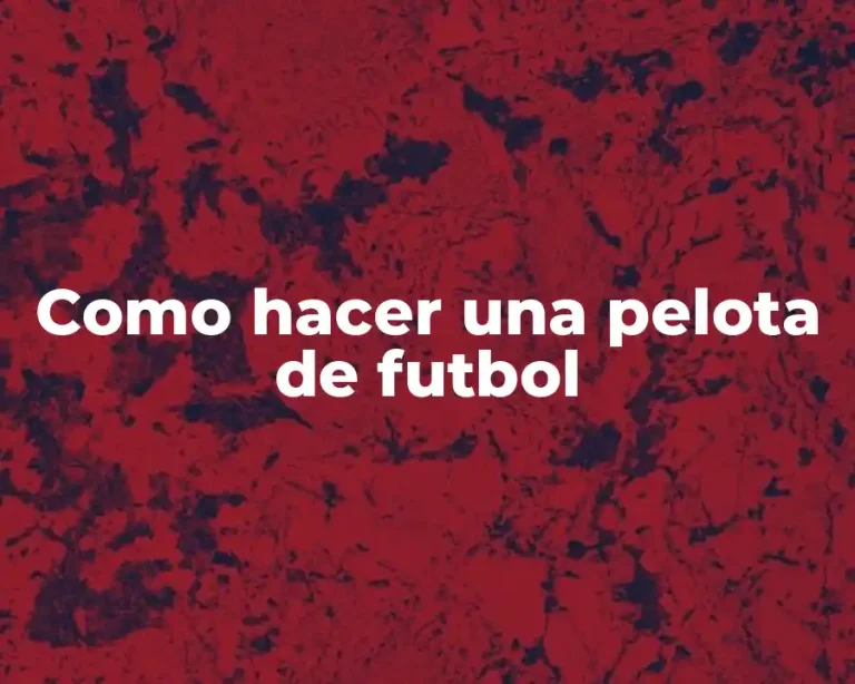 Como hacer una pelota de futbol